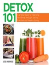 Cover image for Detox 101: a 21-Day Guide to Cleansing Your Body through Juicing, Exercise, and Healthy Living